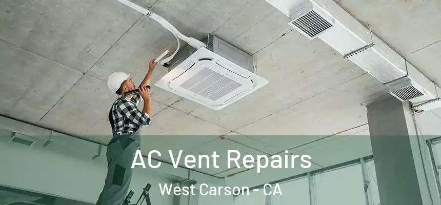 AC Vent Repairs West Carson - CA