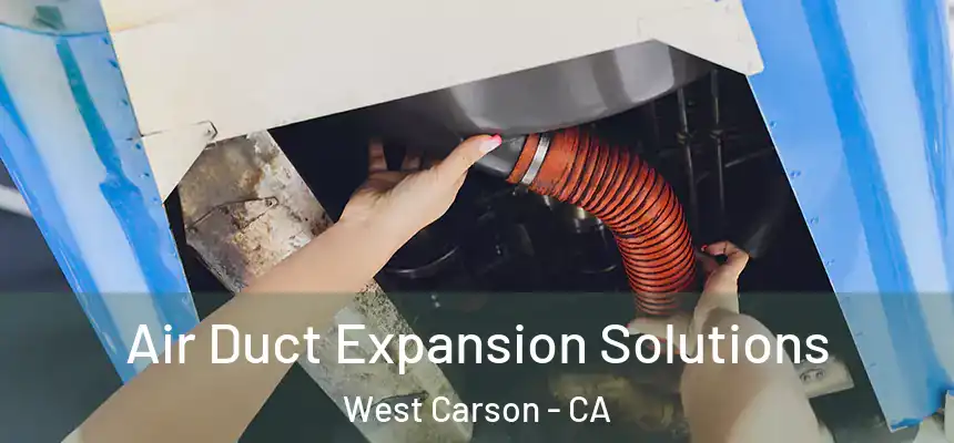  Air Duct Expansion Solutions West Carson - CA