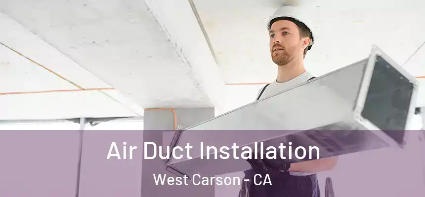  Air Duct Installation West Carson - CA