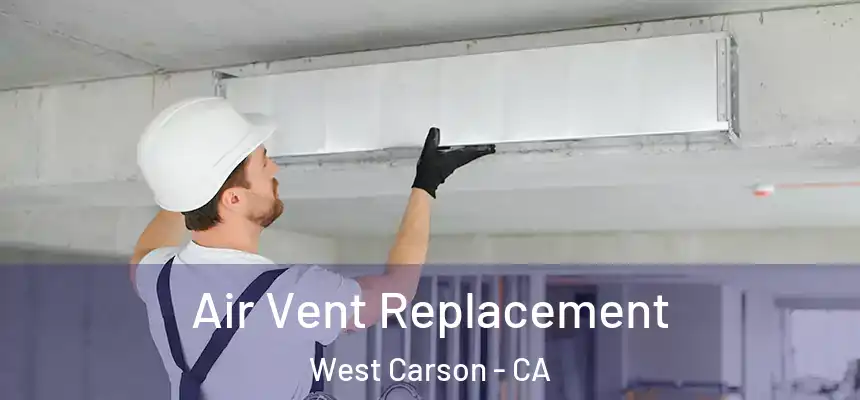 Air Vent Replacement West Carson - CA