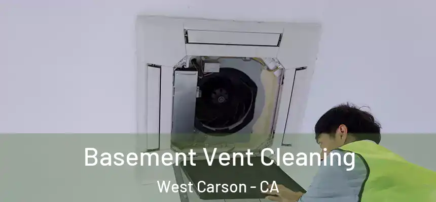  Basement Vent Cleaning West Carson - CA