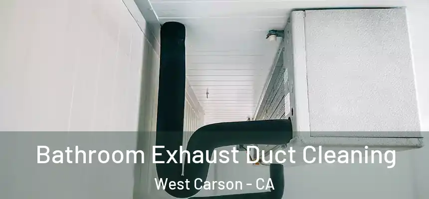  Bathroom Exhaust Duct Cleaning West Carson - CA