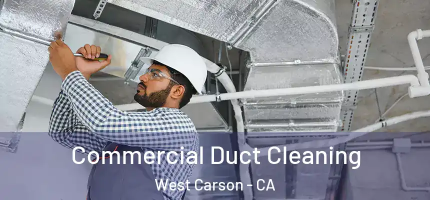 Commercial Duct Cleaning West Carson - CA
