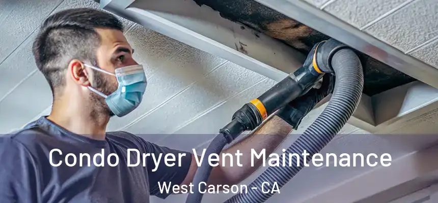 Condo Dryer Vent Maintenance West Carson - CA