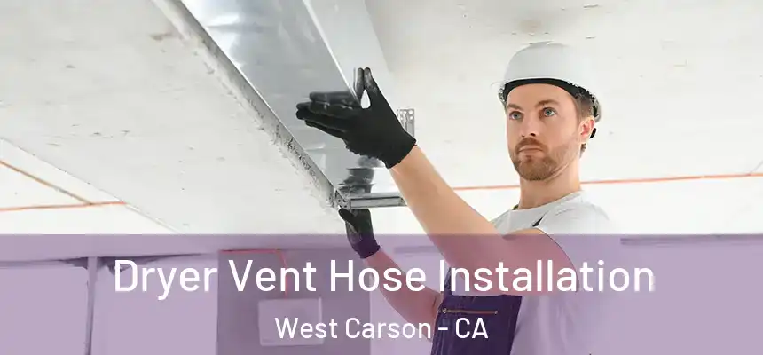 Dryer Vent Hose Installation West Carson - CA