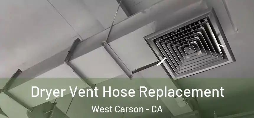Dryer Vent Hose Replacement West Carson - CA