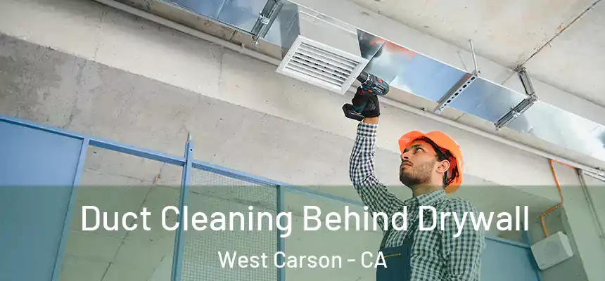 Duct Cleaning Behind Drywall West Carson - CA