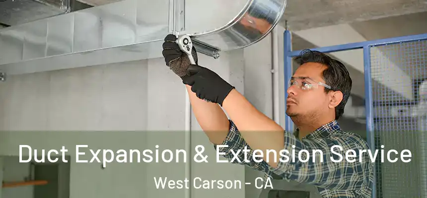  Duct Expansion & Extension Service West Carson - CA