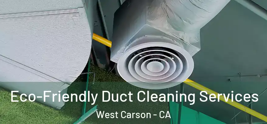 Eco-Friendly Duct Cleaning Services West Carson - CA