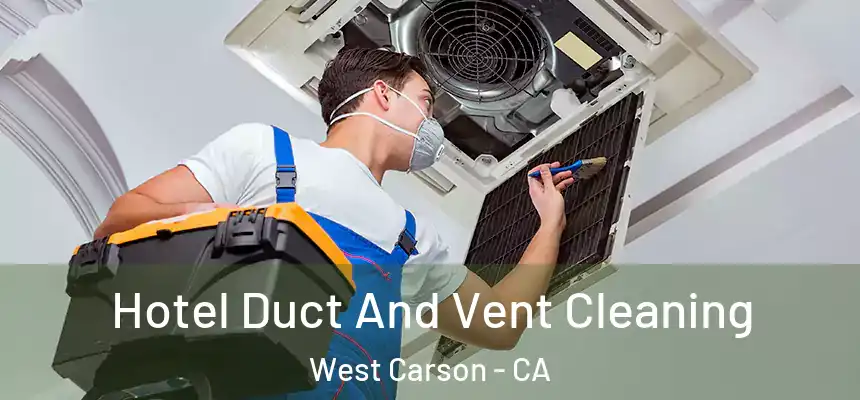  Hotel Duct And Vent Cleaning West Carson - CA
