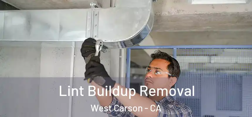 Lint Buildup Removal West Carson - CA