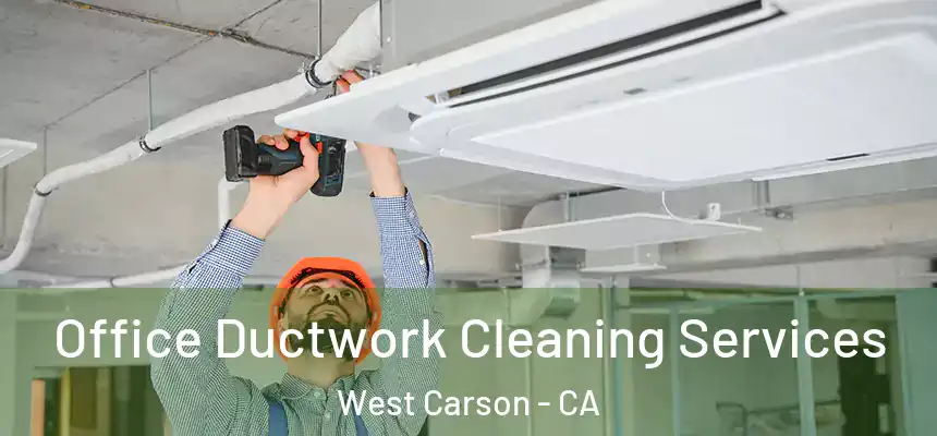 Office Ductwork Cleaning Services West Carson - CA