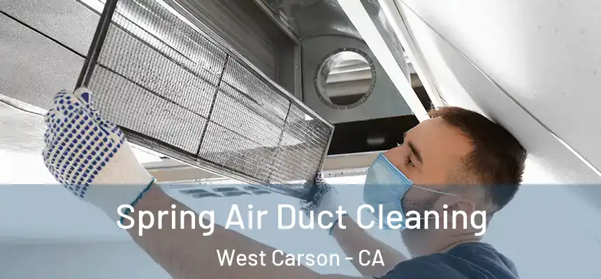 Spring Air Duct Cleaning West Carson - CA
