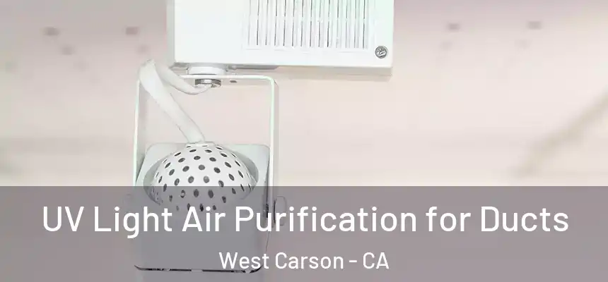 UV Light Air Purification for Ducts West Carson - CA