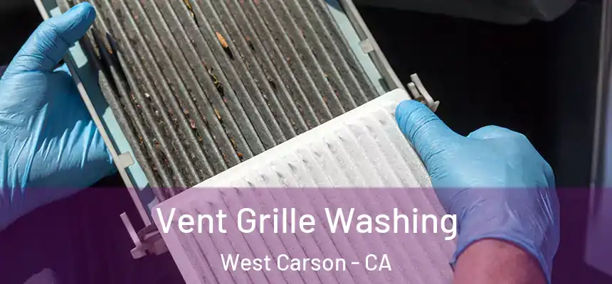Vent Grille Washing West Carson - CA