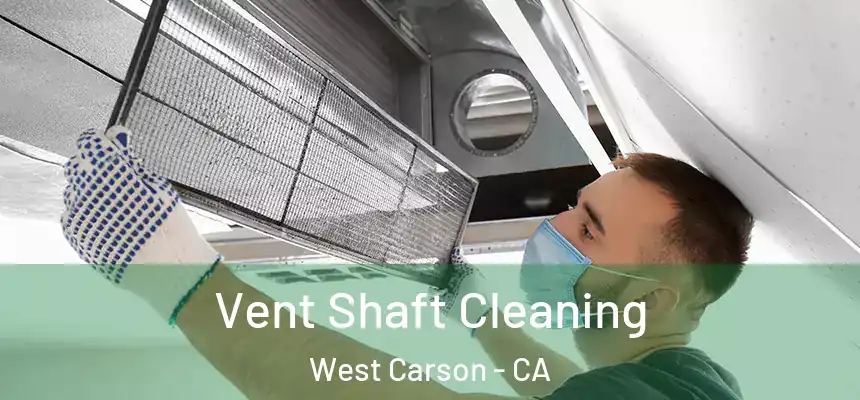 Vent Shaft Cleaning West Carson - CA