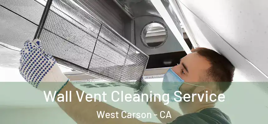 Wall Vent Cleaning Service West Carson - CA