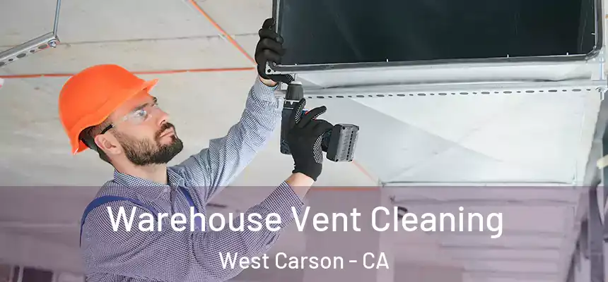 Warehouse Vent Cleaning West Carson - CA