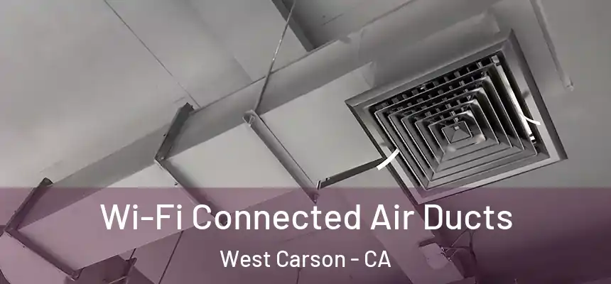  Wi-Fi Connected Air Ducts West Carson - CA